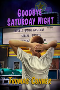 Title: Goodbye, Saturday Night, Author: Thomas Conner