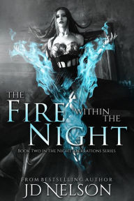 Title: The Fire Within The Night (Night Aberrations - Book Two), Author: JD Nelson