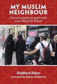 Title: My Muslim Neighbour: Communicating well with your Muslim friend, Author: Stafford Allen