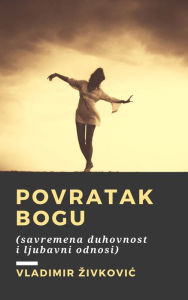 Title: Povratak Bogu (savremena duhovnost i ljubavni odnosi), Author: Vladimir Zivkovic