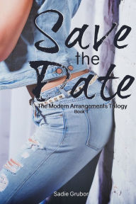 Title: Save the Date (The Modern Arrangements Trilogy Book 1), Author: Sadie Grubor