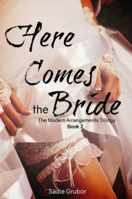 Title: Here Comes the Bride (The Modern Arrangements Trilogy Book 2), Author: Sadie Grubor