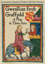Gwenllian ferch Gruffydd: A Play in Three Acts