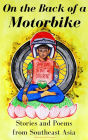 On the Back of a Motorbike: Stories and Poems from Southeast Asia