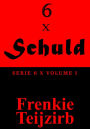 6 x Schuld: Serie 6 x : Volume I