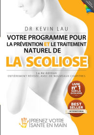 Title: Votre programme pour la prévention et le traitement naturel de la scoliose (4e Édition), Author: Kevin Lau
