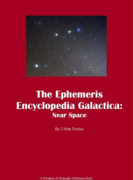 Title: The Ephemeris Encyclopedia Galactica: Near Space, Author: J Alan Erwine