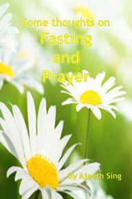 Title: Some Thoughts On Fasting And Prayer, Author: Ajeeth Sing