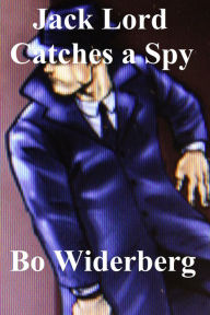 Title: Jack Lord Catches a Spy, Author: Bo Widerberg