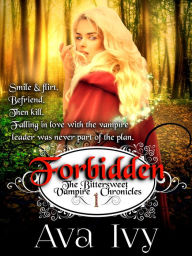 Title: Forbidden, The Bittersweet Vampire Chronicles, Book 1, Author: Ava Ivy