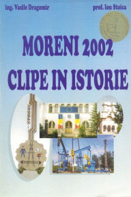 Title: Moreni 2002: Clipe in istorie, Author: Vasile Dragomir