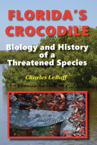 Title: Florida's Crocodile: Biology and History of a Threatened Species, Author: Charles LeBuff