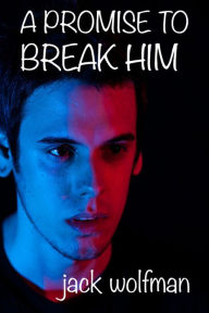Title: A Promise to Break Him, Author: Jack Wolfman