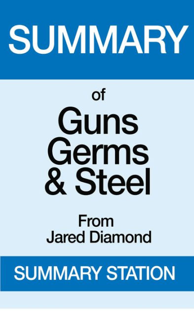 guns germs and steel summary of Summary and analysis of guns, germs, and steel: the fates of human societies: based on the book by jared diamond - ebook written by worth books read this book using google play books app on your pc, android, ios devices. guns germs and steel summary of Summary and analysis of guns, germs, and steel: the fates of human societies: based on the book by jared diamond - ebook written by worth books read this book using google play books app on your pc, android, ios devices.