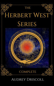 Title: The Herbert West Series Complete, Author: Audrey Driscoll