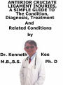 Anterior Cruciate Ligament Injury, A Simple Guide To The Condition, Diagnosis, Treatment And Related Conditions
