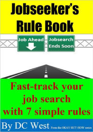 Title: Jobseeker's Rule Book Fast-track Your Job Search With 7 Simple Rules, Author: DC West