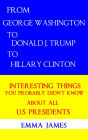 From George Washington to Donald J. Trump to Hillary Clinton: Interesting Things You Probably Didn't Know About All US Presidents