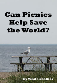 Title: Can Picnics Help Save the World?, Author: White Feather