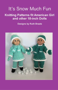 Title: It's Snow Much Fun, Knitting Patterns fit American Girl and other 18-Inch Dolls, Author: Ruth Braatz