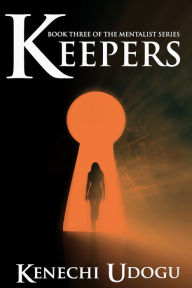 Title: Keepers (Book Three of The Mentalist Series), Author: Kenechi Udogu