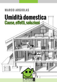 Title: Umidità domestica. Cause, effetti, soluzioni, Author: Marco Argiolas