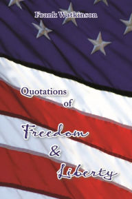 Title: Quotations of Freedom & Liberty, Author: Frank W Watkinson