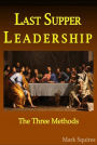 Last Supper Leadership, The Three Methods