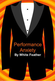 Title: Performance Anxiety, Author: White Feather