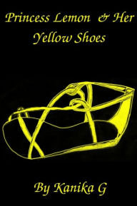 Title: Princess Lemon & Her Yellow Shoes, Author: Kanika G