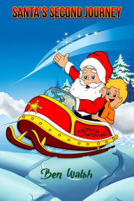 Title: Santa's Second Journey, Author: Ben Walsh