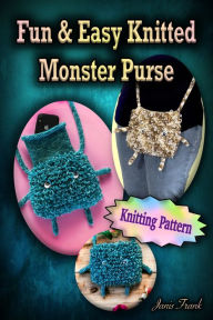 Title: Fun and Easy Knitted Monster Purse, Author: Janis Frank
