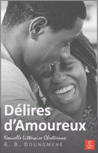 Title: Délires d'Amoureux, Author: A. B. Doungméné