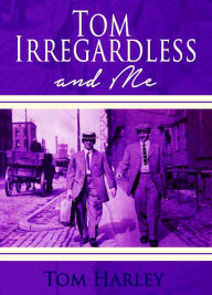 Title: Tom Irregardless and Me, Author: Tom Harley