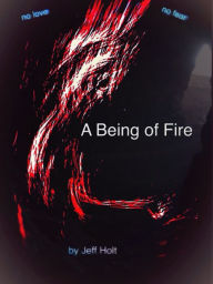 Title: A Being of Fire, Author: Jeff Holt