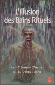 Title: L'Illusion des Bains Rituels, Author: A. B. Doungméné