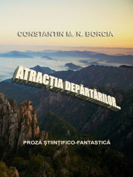 Title: Atractia departarilor... (Proza stiintifico-fantastica), Author: Constantin M. N. Borcia