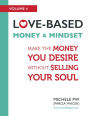 Love-Based Money and Mindset: Make the Money You Desire Without Selling Your Soul