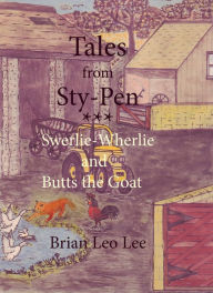 Title: Tales from Sty-Pen: Swerlie-Wherlie and Butts the Goat, Author: Brian  Leo Lee