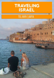 Title: Traveling Israel: Tel Aviv Jaffa, Author: Oren Cahanovitc