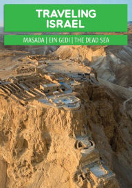 Title: Traveling Israel: The Judaean Desert - Masada, Ein Gedi and the Dead Sea, Author: Oren Cahanovitc
