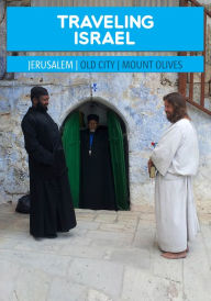 Title: Traveling Israel: Jerusalem Old City and Mount Olives, Author: Oren Cahanovitc