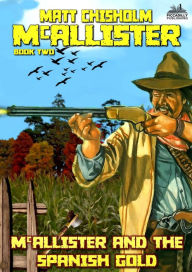 Title: McAllister and the Spanish Gold (A Rem McAllister Western), Author: Matt Chisholm
