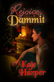 Title: Rejoice, Dammit, Author: Kaje Harper