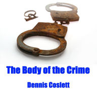 Title: The Body of the Crime, Author: Dennis Coslett