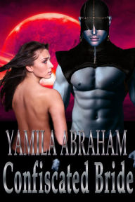 Title: Confiscated Bride, Author: Yamila Abraham
