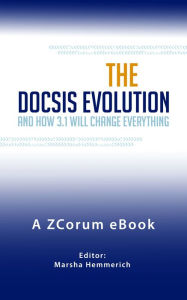 Title: DOCSIS Evolution and How 3.1 Will Change Everything, Author: Marsha Hemmerich