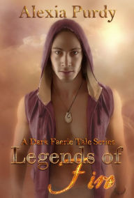 Title: Legends of Fire (A Dark Faerie Tale #7), Author: Alexia Purdy