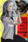 Do Not Mix with Alcohol