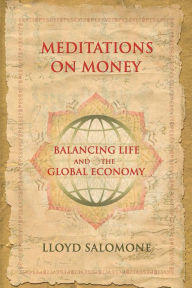 Title: Meditations on Money: Balancing Life and the Global Economy, Author: Lloyd Salomone